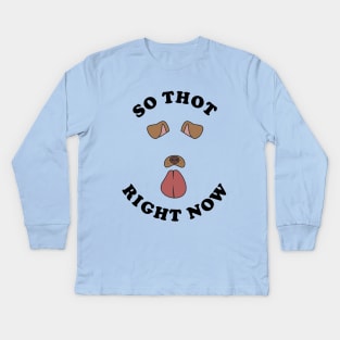 So Thot Right Now Kids Long Sleeve T-Shirt